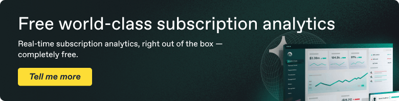 Free world-class subscription analytics
Real-time subscription analytics, right out of the box — completely free.
Click to learn more.